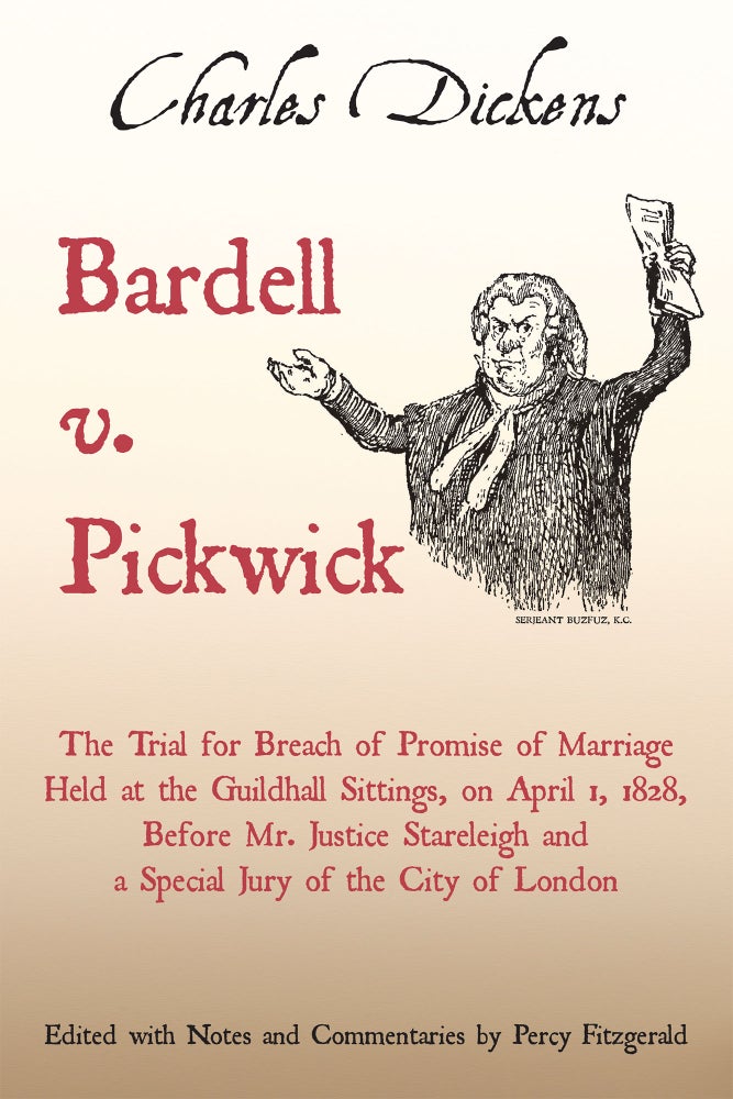 Item #56534 Bardell v. Pickwick: The Trial for Breach of Promise of Marriage. Notes, Comm, Charles Dickens, Percy Fitzgerald.