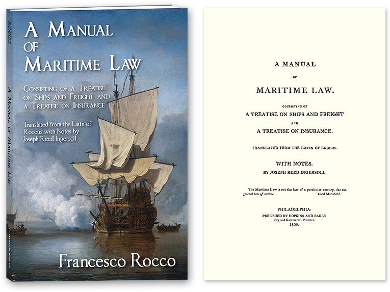 Item #56535 A Manual of Maritime Law, Consisting of a Treatise on Ships and. Francisco Rocco, Joseph Reed Ingersoll, Roccus.