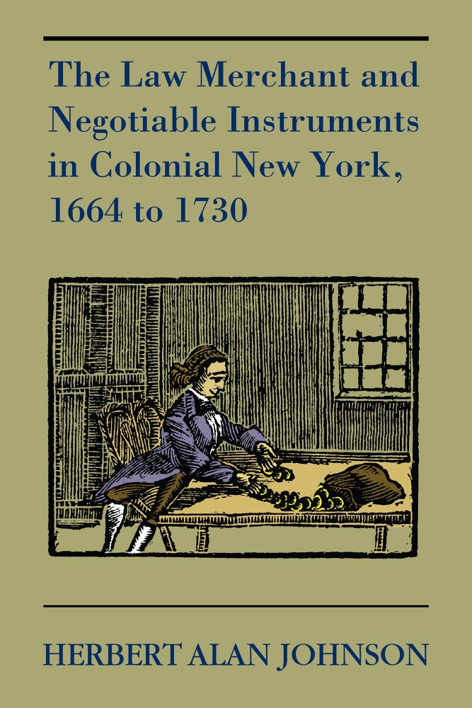 Item #56541 The Law Merchant and Negotiable Instruments in Colonial New York. Herbert Alan Johnson.