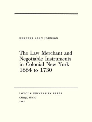 The Law Merchant and Negotiable Instruments in Colonial New York...