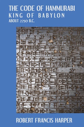 Item #56544 The Code of Hammurabi King of Babylon. About 2250 B.C. Autographed. Robert Francis...