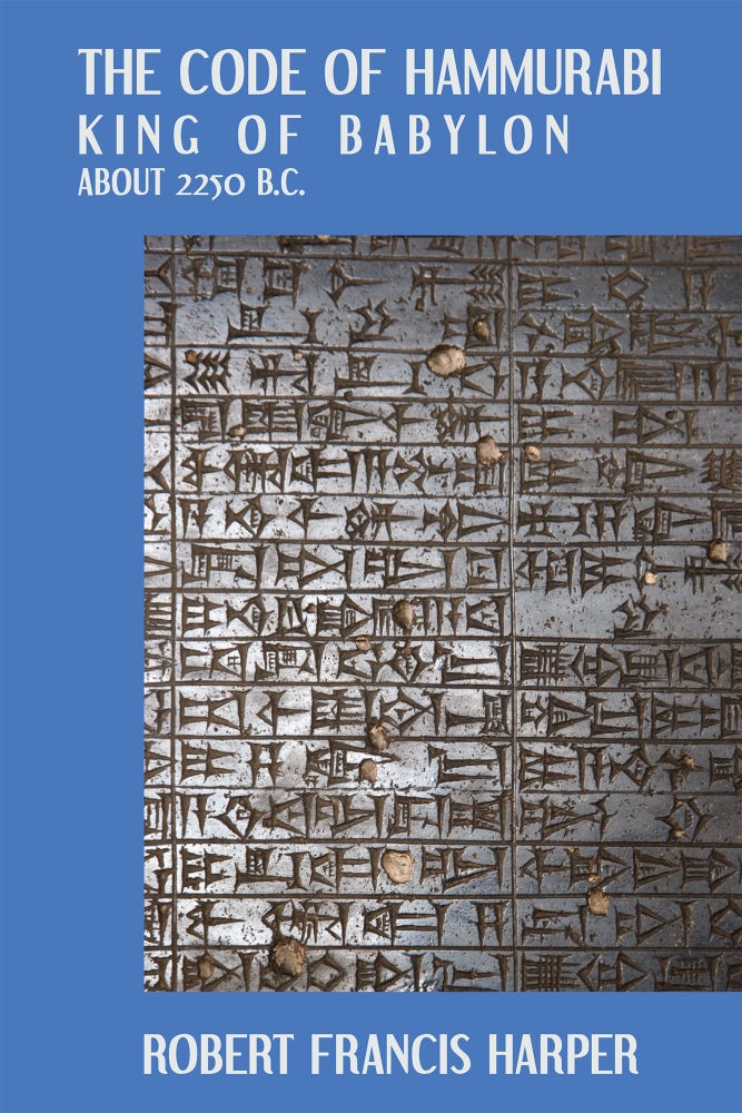 Item #56544 The Code of Hammurabi King of Babylon. About 2250 B.C. Autographed. Robert Francis Harper.