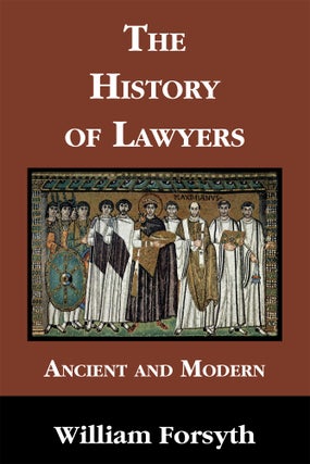 Item #56545 The History of Lawyers. Ancient and Modern. William Forsyth