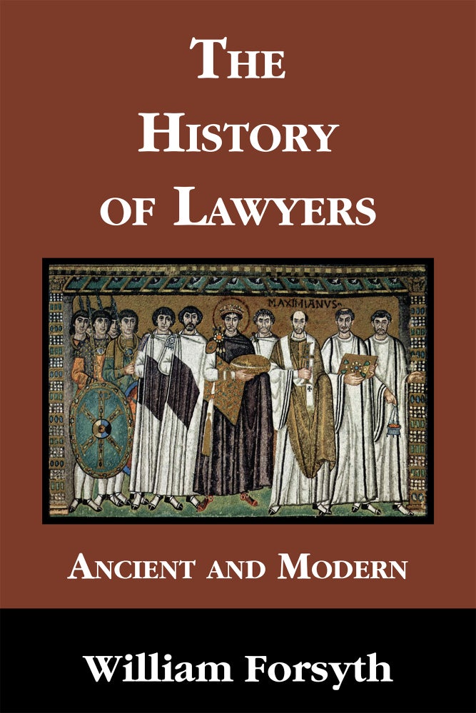 Item #56545 The History of Lawyers. Ancient and Modern. William Forsyth.