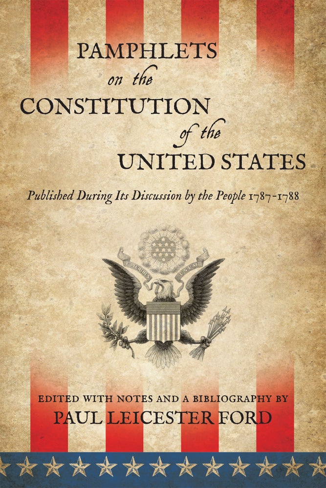 Item #56546 Pamphlets on the Constitution of the United States... PAPERBACK. Paul Leicester Ford.