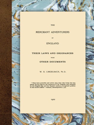 Item #56586 The Merchant Adventurers of England: Their Laws and Ordinances with. W. E Lingelbach