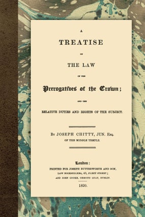 Item #56655 A Treatise on the Law of the Prerogatives of the Crown; and the. Joseph Chitty