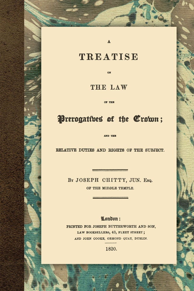 Item #56655 A Treatise on the Law of the Prerogatives of the Crown; and the. Joseph Chitty.