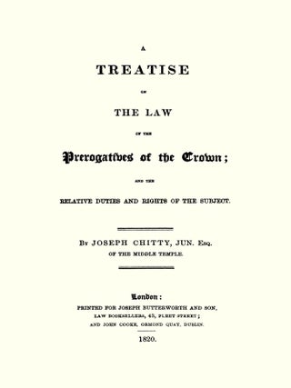 A Treatise on the Law of the Prerogatives of the Crown; and the...