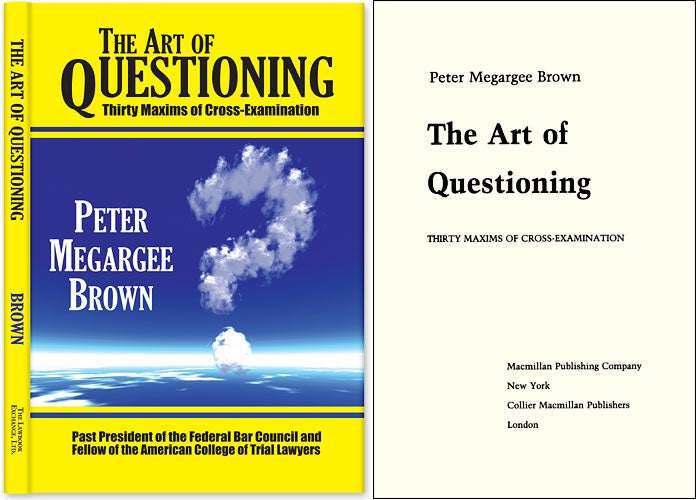 Item #56672 The Art of Questioning: Thirty Maxims of Cross Examination. CLOTH/DJ. Peter Megargee Brown.