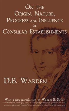 Item #56847 On the Origin Nature Progress and Influence of Consular Establishments. David B....