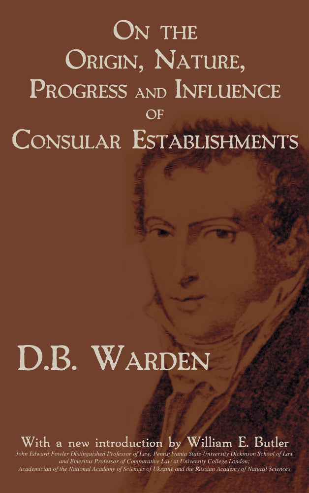 Item #56847 On the Origin Nature Progress and Influence of Consular Establishments. David B. William E. Butler Warden, new intro.