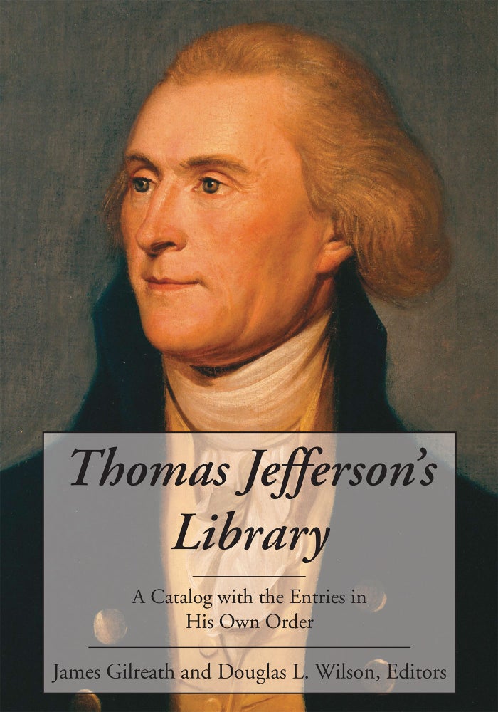 Item #56934 Thomas Jefferson's Library A Catalog with the Entries in His Own Order. James Gilreath, Douglas L. Wilson.