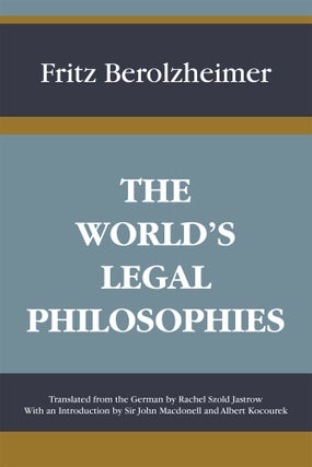 Item #57073 The World's Legal Philosophies. Translated by Rachel Szold. With. Fritz Berolzheimer
