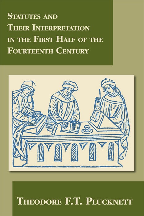 Item #57076 Statutes and Their Interpretation in First Half of the Fourteenth. Theodore F. T. Plucknett.