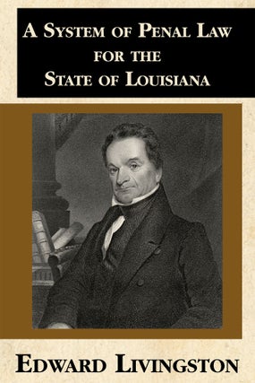 Item #57116 A System of Penal Law, for the State of Louisiana: Consisting of A. Edward Livingston