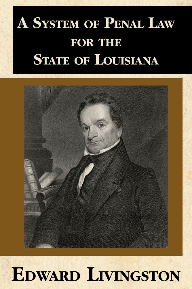 Item #57116 A System of Penal Law, for the State of Louisiana: Consisting of A. Edward Livingston.