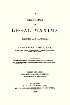 A Selection of Legal Maxims, Classified and Illustrated. 8th Am. ed...
