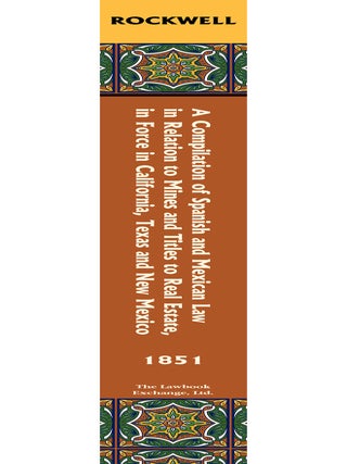 A Compilation of Spanish and Mexican Law in Relation to Mines and...