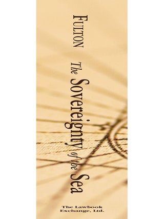 The Sovereignty of the Sea. An Historical Account of the Claims of...