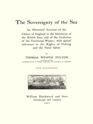 The Sovereignty of the Sea. An Historical Account of the Claims of...
