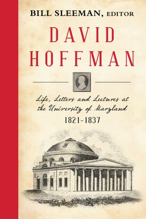 Item #57214 David Hoffman: Life Letters and Lectures at the University of Maryland. Bill Sleeman