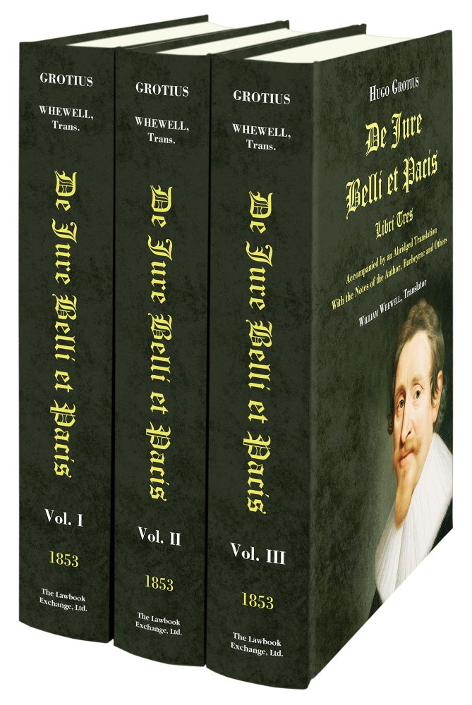 Item #57293 De Jure Belli et Pacis, Libri Tres... 3 Vols. Complete set. Grotius Hugo, W. trans Whewell, W. E. intro Butler.