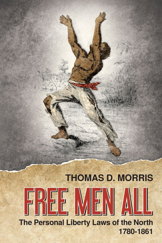 Item #57328 Free Men All: The Personal Liberty Laws of the North 1780-1861. Thomas D. Morris.