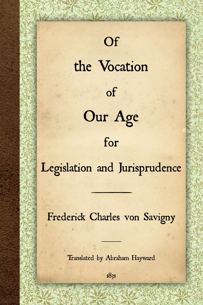 Item #57337 Of the Vocation of Our Age for Legislation and Jurisprudence. Friedrich Carl von Savigny, A. Hayward, tra.