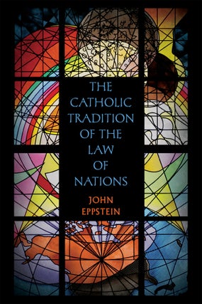 Item #57338 The Catholic Tradition of the Law of Nations. John Eppstein