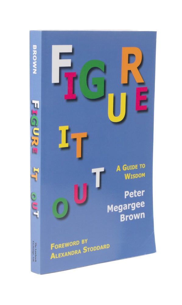 Item #57352 Figure It Out: A Guide to Wisdom. PAPERBACK. Peter Megargee Brown.