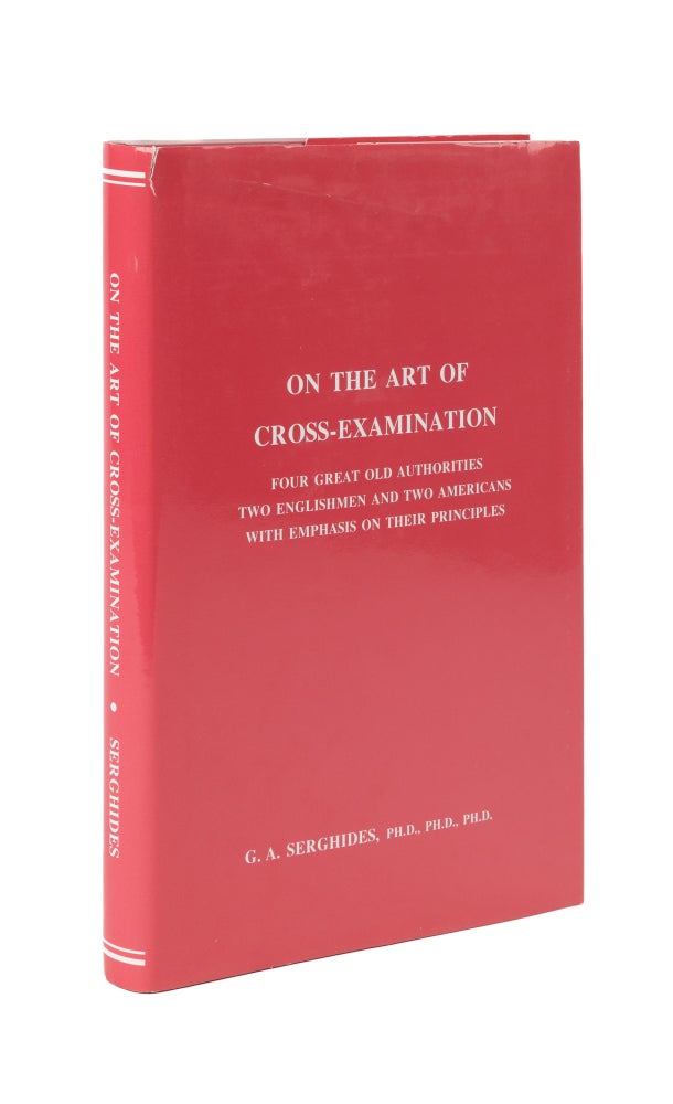Item #57358 On the Art of Cross-Examination. Four Great Old Authorities Two. Dr. G. A. Serghides.