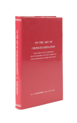 Item #57359 On the Art of Cross-Examination. Four Great Old Authorities Two. Dr. G. A. Serghides