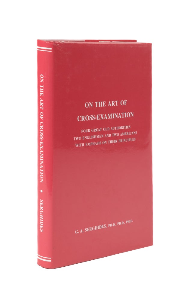 Item #57359 On the Art of Cross-Examination. Four Great Old Authorities Two. Dr. G. A. Serghides.