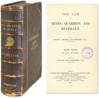 Item #57379 The Law of Mines, Quarries, And Minerals. Robert Forster MacSwinney, Leonard Syer...