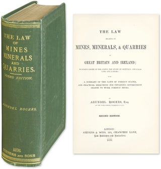 Item #57381 The Law Relating to Mines, Minerals, & Quarries in Great Britain. Arundel Rogers