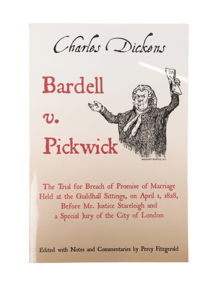 Item #57414 Bardell v. Pickwick: The Trial for Breach of Promise of Marriage. Notes, Comm, Charles Dickens, Percy Fitzgerald.