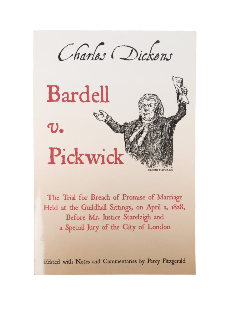 Item #57415 Bardell v. Pickwick: The Trial for Breach of Promise of Marriage. Notes, Comm, Charles Dickens, Percy Fitzgerald.