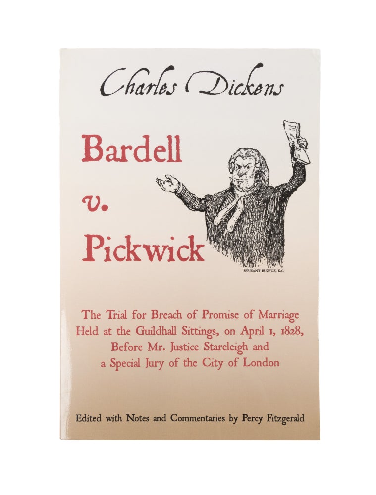 Item #57416 Bardell v. Pickwick: The Trial for Breach of Promise of Marriage. Notes, Comm, Charles Dickens, Percy Fitzgerald.