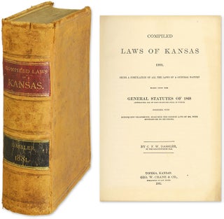 Item #57438 Compiled Laws of Kansas, 1881: Being a Compilation of All the Laws. Kansas, CFW...