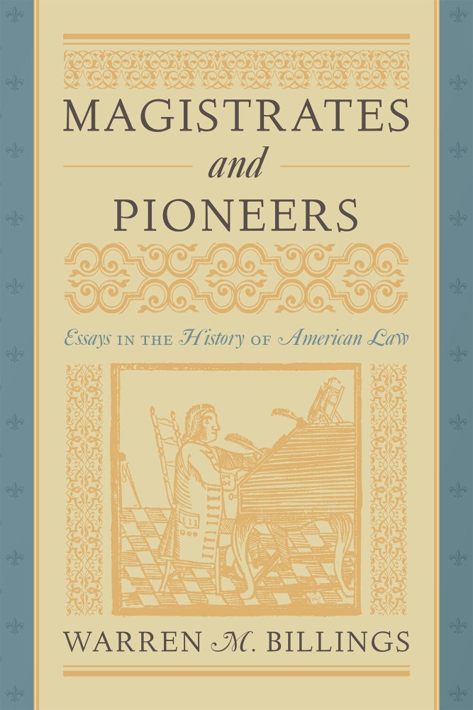 Item #57665 Magistrates and Pioneers: Essays in the History of American Law. Warren M. Billings.
