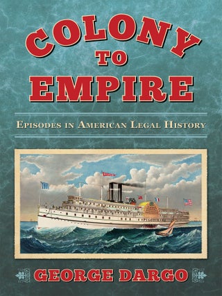 Item #57749 Colony to Empire: Episodes in American Legal History. George Dargo