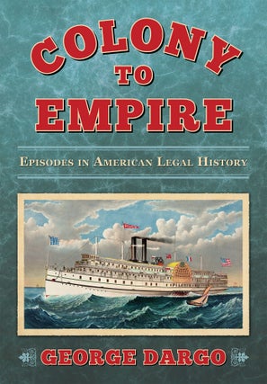 Item #57749 Colony to Empire: Episodes in American Legal History. George Dargo