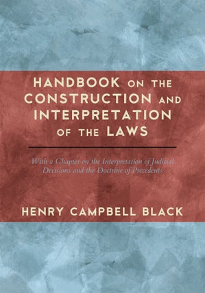 Item #57831 Handbook on the Construction and Interpretation of the Laws. Henry Campbell Black