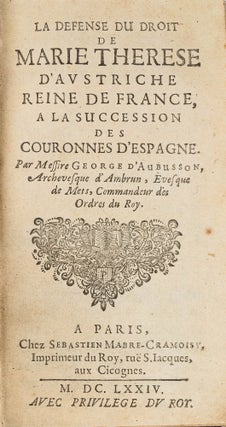 Item #58017 La Defense du Droit de Marie Therese d'Austriche, Reine de France. Georges d'Aubusson...