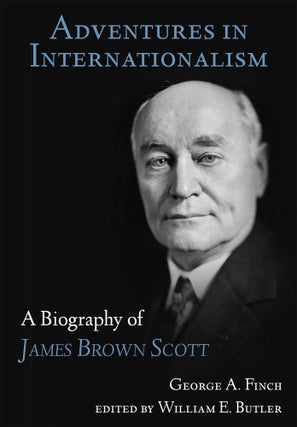 Item #58233 Adventures in Internationalism: A Biography of James Brown Scott. George A. Finch,...