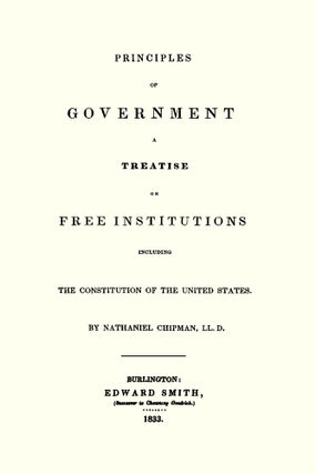 Principles of Government. A Treatise on Free Institutions Including...