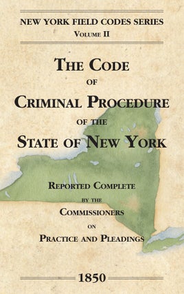 Item #58352 The Code of Criminal Procedure of the State of New York... 1850. David Dudley Field,...