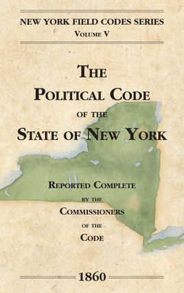 Item #58355 The Political Code of the State of New York. David Dudley Field, Commissioners of the...
