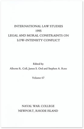 Item #58412 Legal and Moral Constraints on Low-Intensity Conflict. Alberto R. Coll, James S. Ord,...